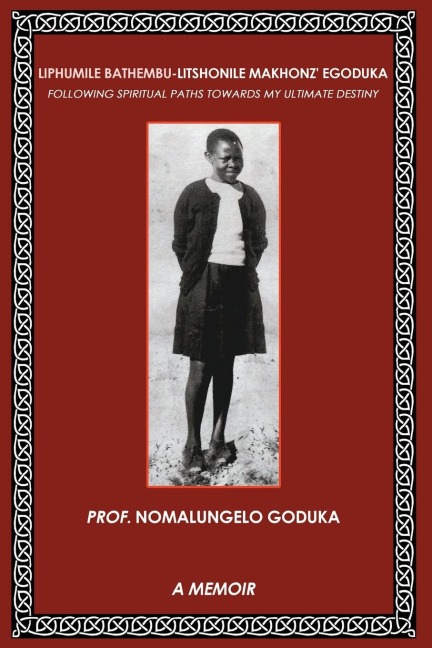 Liphumile Bathembu - Litshonile Makhonz' egoduka: Following spiritual Paths towards my ultimate destiny
