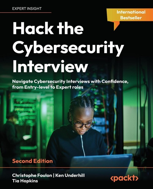 Hack the Cybersecurity Interview - Second Edition: Navigate Cybersecurity Interviews with Confidence, from Entry-level to Expert roles