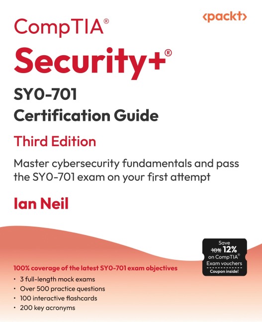 CompTIA® Security+® SY0-701 Certification Guide - Third Edition: Master cybersecurity fundamentals and pass the SY0-701 exam on your first attempt