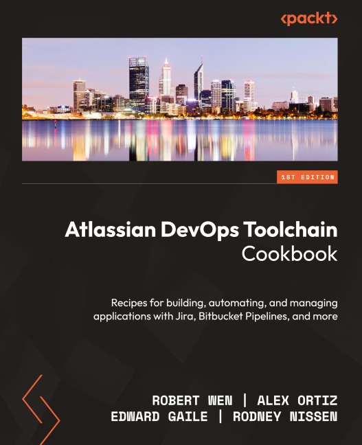 Atlassian DevOps Toolchain Cookbook: Recipes for building, automating, and managing applications with Jira, Bitbucket Pipelines, and more