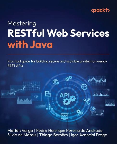 Mastering RESTful Web Services with Java: Practical guide for building secure and scalable production-ready REST APIs