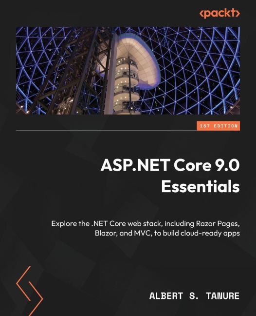 ASP.NET Core 9 Essentials: Master Razor Pages, Blazor, and MVC to build powerful, cloud-ready web applications