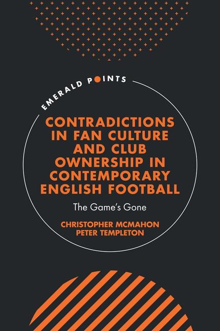 Contradictions in Fan Culture and Club Ownership in Contemporary English Football: The Game's Gone