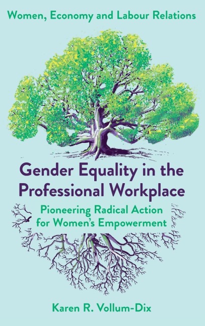 Gender Equality in the Professional Workplace: Pioneering Radical Action for Women's Empowerment