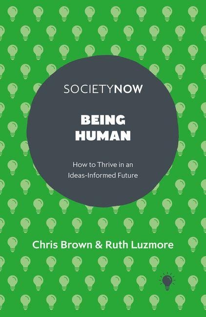 Being Human: How to Thrive in an Ideas-Informed Future