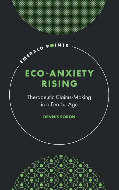 Eco-Anxiety Rising: Therapeutic Claims-Making in a Fearful Age