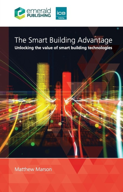 The Smart Building Advantage: Unlocking the Value of Smart Building Technologies