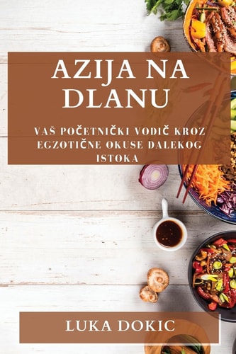 Azija na Dlanu Vas Početnički Vodič kroz Egzotične Okuse Dalekog Istoka