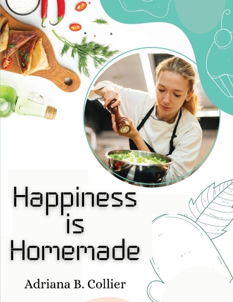 Happiness is Homemade: The Home Cooks Guide