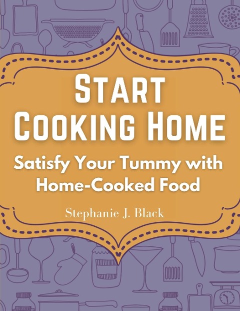 Start Cooking Home: Satisfy Your Tummy with Home-Cooked Food