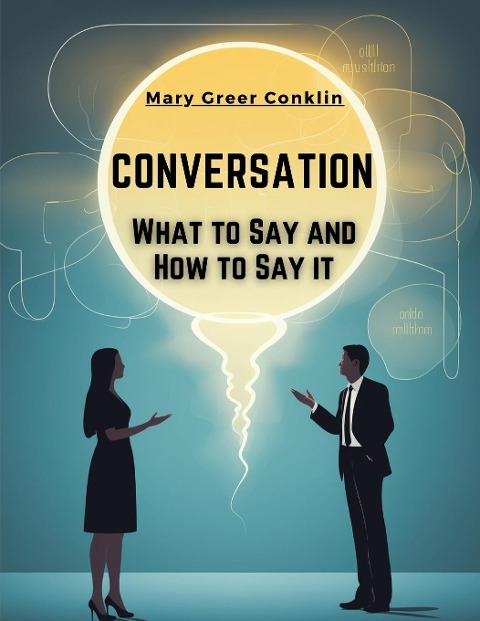 Conversation: What to Say and How to Say it