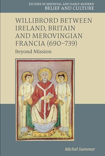 Willibrord Between Ireland, Britain and Merovingian Francia (690-739) Beyond Mission