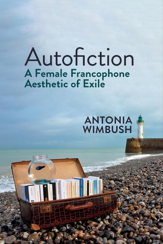 Autofiction A Female Francophone Aesthetic of Exile