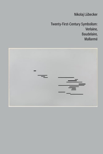 Twenty-First-Century Symbolism Verlaine, Baudelaire, Mallarmé