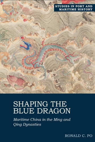 Shaping the Blue Dragon Maritime China in the Ming and Qing Dynasties