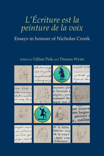 L' Écriture Est la Peinture de la Voix Essays in Honour of Nicholas Cronk