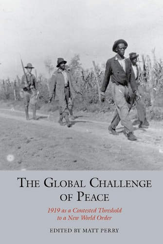 The Global Challenge of Peace 1919 as a Contested Threshold to a New World Order