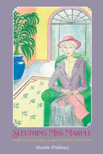 Sleuthing Miss Marple Gender, Genre, and Agency in Agatha Christie's Crime Fiction