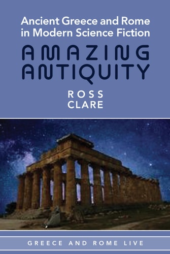Ancient Greece and Rome in Modern Science Fiction Amazing Antiquity