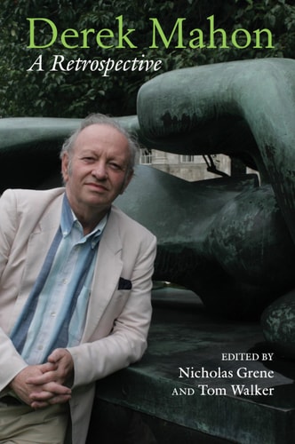 Derek Mahon A Retrospective