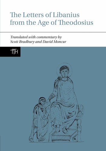 The Letters of Libanius from the Age of Theodosius