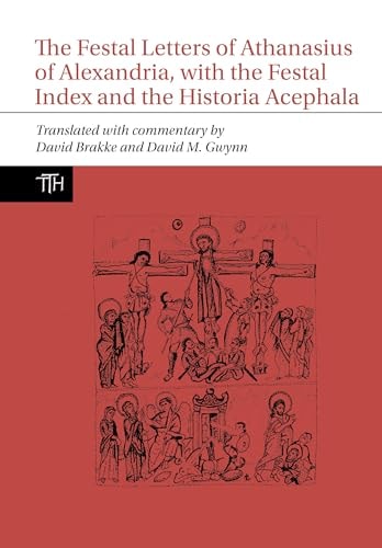 The Festal Letters of Athanasius of Alexandria, with the Festal Index and the Historia Acephala