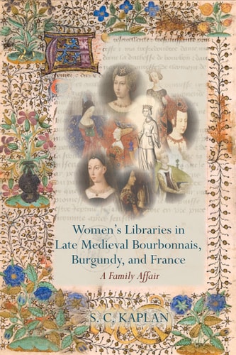 Women's Libraries in Late Medieval Bourbonnais, Burgundy, and France A Family Affair
