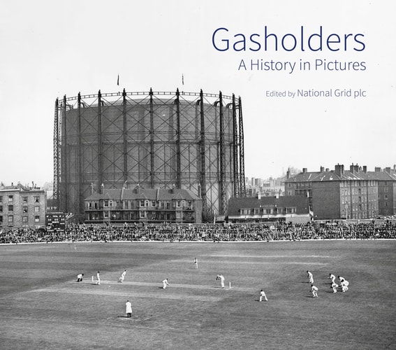 Gasholders A History in Pictures