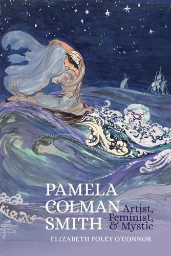 Pamela Colman Smith Artist, Feminist, and Mystic