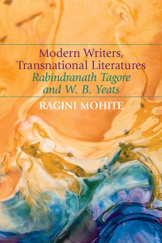 Modern Writers, Transnational Literatures Rabindranath Tagore and W. B. Yeats