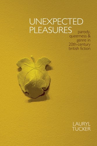 Unexpected Pleasures Parody, Queerness, and Genre in 20th-Century British Fiction