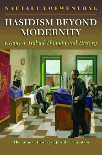 Hasidism Beyond Modernity Essays in Habad Thought and History