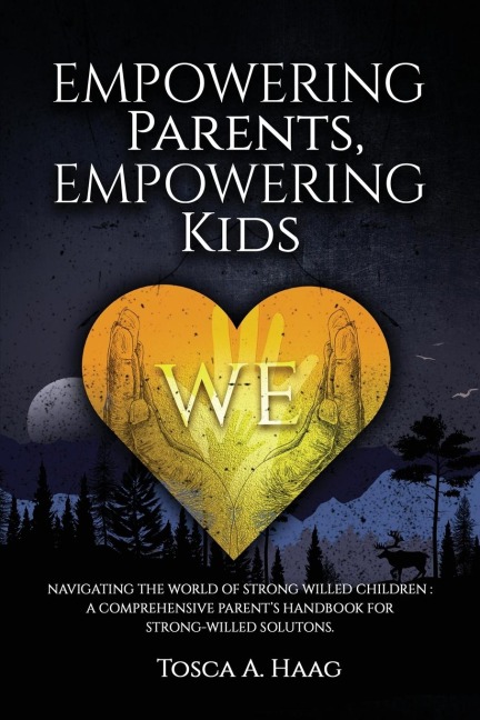 Empowering Parents, Empowering Kids: Navigating the world of strong-willed children: A comprehensive parents handbook for strong-willed solutions