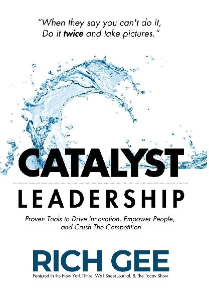 Catalyst Leadership: Proven Tools to Drive Innovation, Empower People, and Crush the Competition