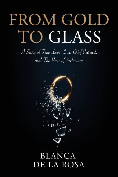 From Gold to Glass: A story of true love lost, Grief carried, and the price of seduction