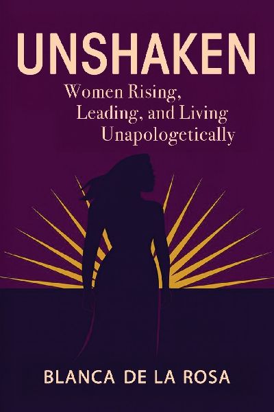 Unshaken: Women Rising, Leading, and Living Unapologetically