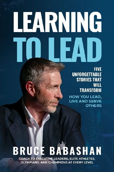 Learning to Lead: Five Unforgettable Stories That Will Transform How You Lead, Live and Serve Others
