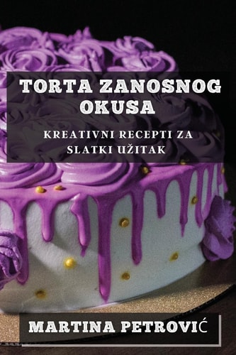 Torta Zanosnog Okusa Kreativni Recepti za Slatki Uzitak