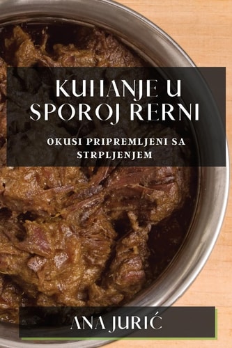 Kuhanje u Sporoj Rerni Okusi Pripremljeni sa Strpljenjem