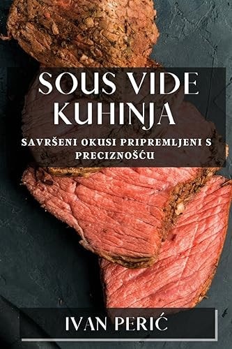 Sous Vide Kuhinja Savrseni Okusi Pripremljeni s Preciznoscu