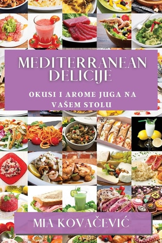 Mediterranean Delicije Okusi i Arome Juga na Vasem Stolu