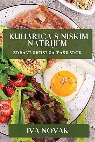 Kuharica s Niskim Natrijem Zdravi Okusi za Vase Srce