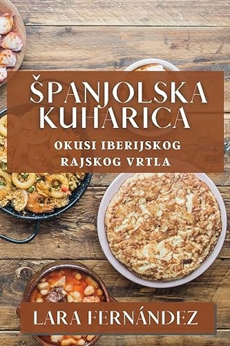 Spanjolska Kuharica Okusi Iberijskog Rajskog Vrtla