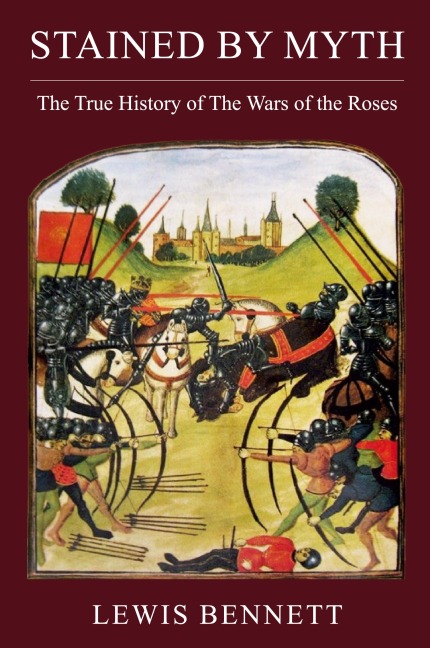 Stained by Myth: The True History of The Wars of the Roses