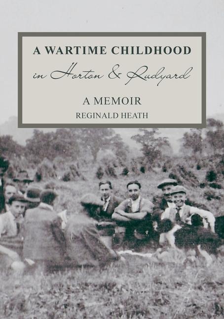 A Wartime Childhood in Horton and Rudyard: A Memoir: A Memoir