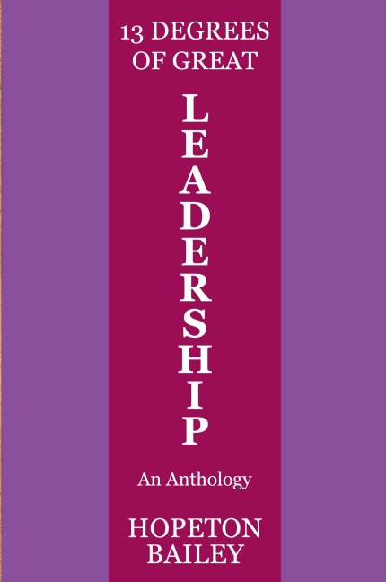 13 Degrees of Great Leadership: An Anthology