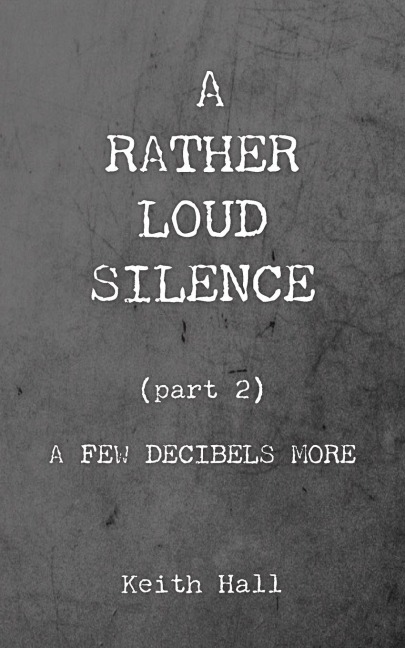 A Rather Loud Silence: Part 2:  A Few Decibels More