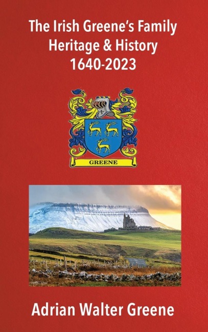 The Irish Greenes Family Heritage and History 1640-2023