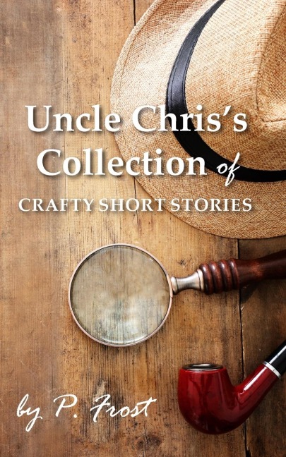 Uncle Chriss Collection of Crafty Short Stories
