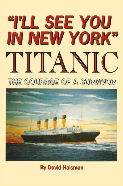Ill See You in New York: TITANIC: The Courage of a Survivor